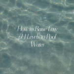 How to Raise Low pH Levels in Pool Water